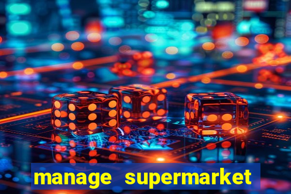 manage supermarket simulator mod apk (unlimited money and energy)